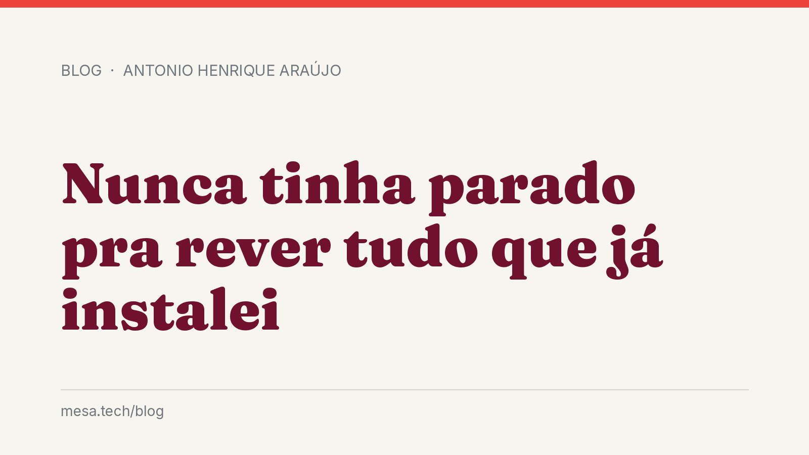 Nunca tinha parado pra rever tudo que já instalei